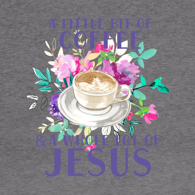 A little bit of coffee and a whole lot of Jesus by SouthPrints